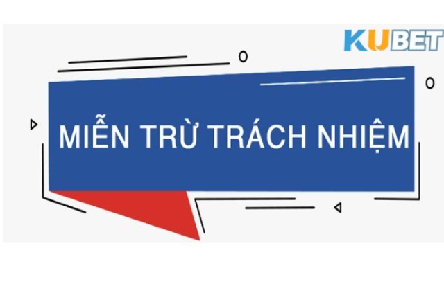 Thông tin chi tiết các điều khoản miễn trừ tại Kubet