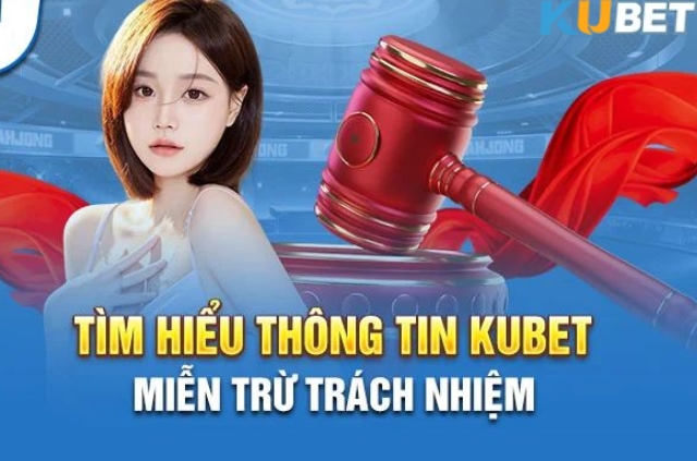 Thông tin chi tiết các điều khoản miễn trừ tại Kubet