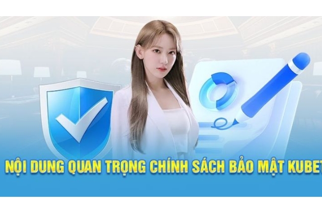 Đọc kỹ chính sách bảo mật trước khi tham gia kubet